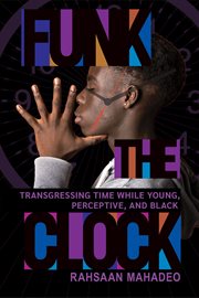 Funk the Clock : Transgressing Time While Young, Perceptive, and Black cover image cdn