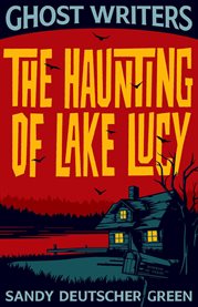 Ghost Writers : The Haunting of Lake Lucy cover image cdn
