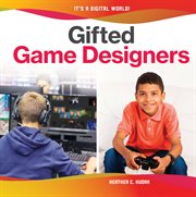 Gifted Game Designers : It's a Digital World! cover image cdn