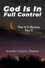 God Is in Full Control : TIME IS IN REVERSE PART II cover image cdn