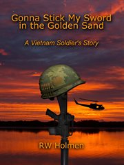 Gonna Stick My Sword in the Golden Sand : A Vietnam Soldier's Story cover image cdn