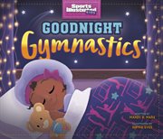 Goodnight Gymnastics : Sports Illustrated Kids Bedtime Books cover image cdn