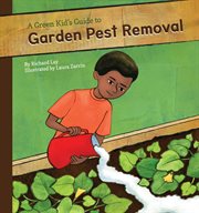 Green Kid's Guide to Garden Pest Removal : Green Kid's Guide to Gardening! cover image cdn