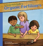 Green Kid's Guide to Organic Fertilizers : Green Kid's Guide to Gardening! cover image cdn