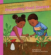 Green Kid's Guide to Preventing Plant Diseases : Green Kid's Guide to Gardening! cover image cdn