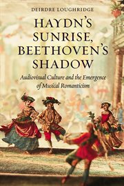 Haydn's Sunrise, Beethoven's Shadow : Audiovisual Culture and the Emergence of Musical Romanticism cover image cdn