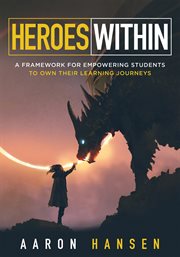 Heroes Within : A Framework for Empowering Students to Own Their Learning Journeys (Instill hope, self-efficacy, and cover image cdn