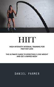 Hiit : High-intensity Interval Training for Fast Fat Loss (The Ultimate Guide to Effectively Lose Weight an cover image cdn