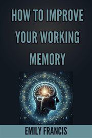 How to Improve Your Working Memory : Unlock Your Brain's Potential (2024 Beginner's Guide) cover image cdn