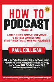 How to Podcast : Four Simple Steps to Broadcast Your Message to the Entire Connected Planet ... Even cover image cdn