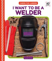 I Want to Be a Welder : Cheers for Careers! cover image cdn