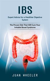 Ibs : Expert Advice for a Healthier Digestive System (The Proven Diet That Will Cure Your Irritable Bowel cover image cdn