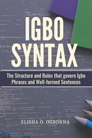 Igbo Syntax : The Structure and Rules that Govern Igbo Phrases and Well-formed Sentences cover image cdn