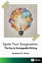 Ignite Your Imagination : The Key to Unstoppable Writing cover image cdn