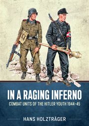 In a Raging Inferno : Combat Units of the Hitler Youth 1944-45 cover image cdn