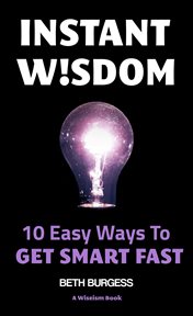 Instant Wisdom : 10 Easy Ways to Get Smart Fast cover image cdn