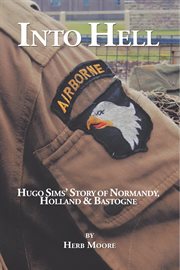Into Hell : Hugo Sim's Story of Normandy, Holland & Bastogne cover image cdn