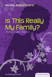 Is This Really My Family? : Relating to Your Relatives. Relating to Your Relatives. Essential Health: Strong Beautiful Girls cover image cdn