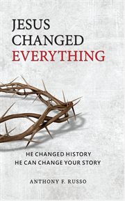 Jesus Changed Everything : He Changed History, He Can Change Your Story cover image cdn