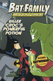 Killer Croc's Powerful Potion : Featuring Batwoman!. Bat-Family Adventures cover image cdn