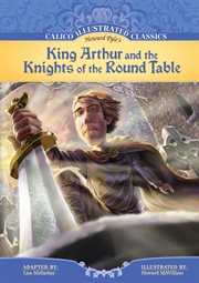 King Arthur & the Knights of the Round Table : Calico Illustrated Classics cover image cdn