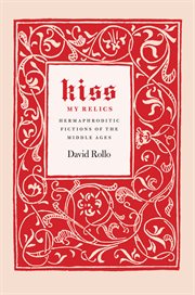Kiss My Relics : Hermaphroditic Fictions of the Middle Ages cover image cdn