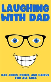 Laughing With Dad : Jokes, Poems, and Haikus for All Ages cover image cdn