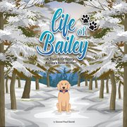 Life of Bailey : Bailey's First Winter. Life of Bailey:  A True Life Story cover image cdn