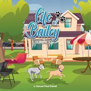 Life of Bailey : Lost Dog Found. Life of Bailey:  A True Life Story cover image cdn
