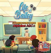 Life of Bailey : Alphabet ABC'S. Life of Bailey: Learning Is Fun cover image cdn