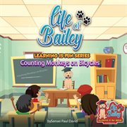 Life of Bailey : Counting Monkeys on Bicycles. Life of Bailey: Learning Is Fun cover image cdn