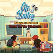 Life of Bailey : Touch the Tiny Dinosaurs. Life of Bailey: Learning Is Fun cover image cdn