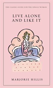 Live Alone and Like It : The Classic Guide for the Single Woman cover image cdn