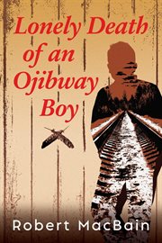 Lonely Death of an Ojibway Boy cover image cdn