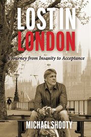 Lost in London : A Journey from Insanity to Acceptance cover image cdn