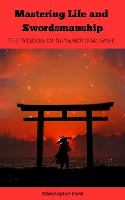 Mastering Life and Swordsmanship : The Wisdom of Miyamoto Musashi cover image cdn