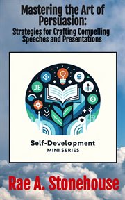 Mastering the Art of Persuasion : Strategies for Crafting Compelling Speeches and Presentations cover image cdn
