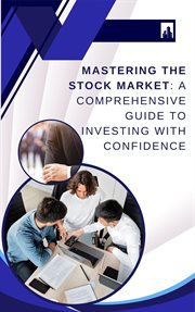 Mastering the Stock Market : A Comprehensive Guide to Investing With Confidence cover image cdn