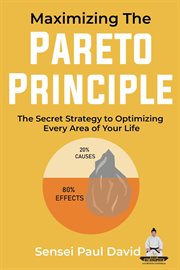 Maximizing the Pareto Principle : The Secret Strategy to Optimizing Every Area of Your Life. Sensei Self Development Mental Health Books cover image cdn
