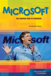Microsoft : The Company and Its Founders. The Company and Its Founders. Technology Pioneers cover image cdn