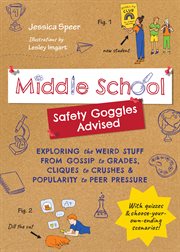 Middle School-Safety Goggles Advised : Exploring the Weird Stuff from Gossip to Grades, Cliques to Crushes, and Popularity to Peer Pressure cover image cdn