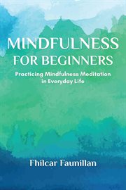 Mindfulness for Beginners : Practicing Mindfulness Meditation in Everyday Life cover image cdn