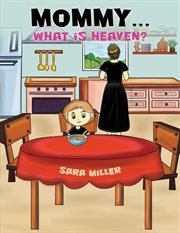 Mommy & Hellip; What Is Heaven? cover image cdn