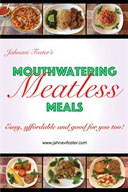 Mouthwatering Meatless Meals : Easy, Affordable and Good for You Too! cover image cdn