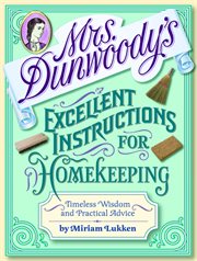 Mrs. Dunwoody's Excellent Instructions for Homekeeping : Timeless Wisdom and Practical Advice cover image cdn