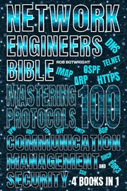Network Engineer's Bible : Mastering 100 Protocols For Communication, Management, And Security cover image cdn