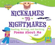 Nicknames to Nightmares : Reading, Writing and Reciting Poems About Me. Reading, Writing and Reciting Poems about Me. Poetry Power *2008 cover image cdn
