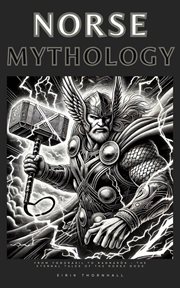 Norse Mythology : From Yggdrasil to Ragnarök. The Eternal Tales of the Norse Gods cover image cdn