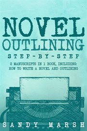 Novel Outlining : Step-by-Step 2 Manuscripts in 1 Book Essential Novel Outline, Novel Chapter Planning and Fiction Boo cover image cdn