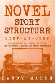 Novel Story Structure : Step-by-Step 2 Manuscripts in 1 Book Essential Novel Structure, Novel Template and Novel Planning Tr. Writing cover image cdn